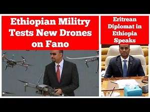 Ethiopian Military Tests New Drones on Fano | Eritrean Diplomat in Ethiopia