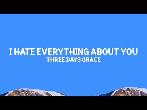Three Days Grace - I Hate Everything About You (Lyrics)