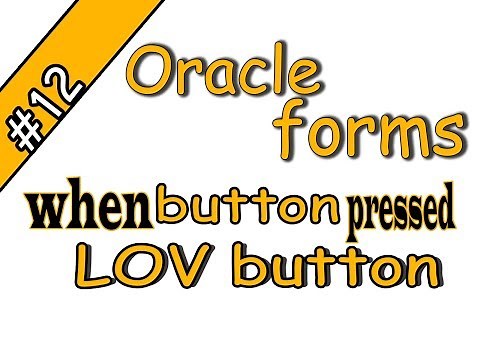 12- Oracle forms 11g triggers- when-button-pressed -LOV button Oracle Forms