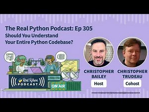 Should You Understand Your Entire Python Codebase? | Real Python Podcast #305
