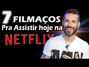 7 MELHORES FILMES pra ASSISTIR NA NETFLIX