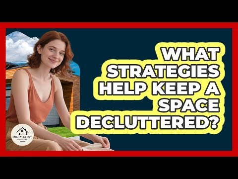 What Strategies Help Keep A Space Decluttered?