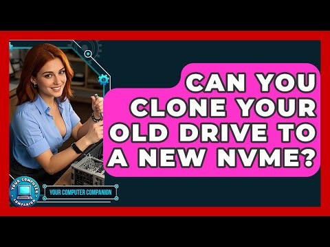 Can You Clone Your Old Drive To A New NVMe? - Your Computer Companion