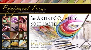 'Equipment Focus for Pastels with Paul Taggart'