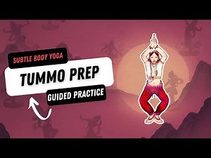 Subtle Body Yoga - Tummo Prep Guided Practice