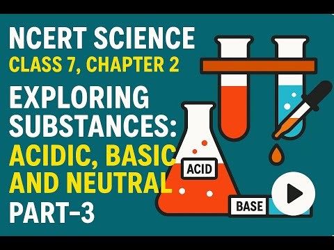 "NCERT Class 7 Science | Chapter 2 Part-3 | Exploring Acidic, Basic & Neutral Substances"