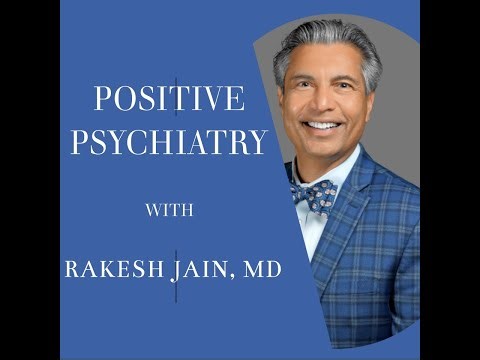 Podcast- Episode 1 -Positive Psychiatry - With Rakesh Jain, MD (podcast). Episode 1