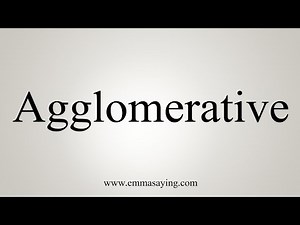 How To Say Agglomerative