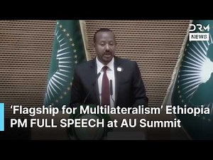 FULL SPEECH: Ethiopian PM Ahmed Unveils Bold Vision at African Union Summit in Addis Ababa | AC1B