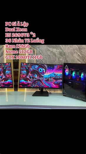 PC Gi ả Lập Dual Xeon E5 2696V3 *2 36 Nhân 72 Luồng Ram 128Gb Nvme 512GB GTX 1080Ti 11Gb #pcgamer #pcgaming #2696v3 #pc2manhinh #pcgialap
