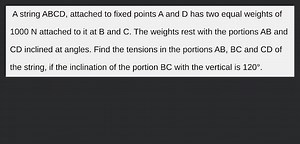 A string ABCD, attached to fixed points A and D has two equal w... | Filo