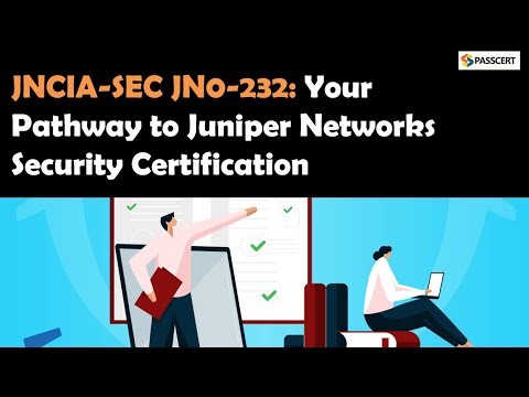 JNCIA-SEC JN0-232 Exam: Your Pathway to Juniper Networks Security Certification