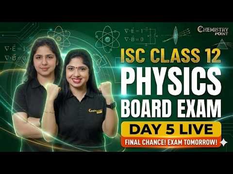 ISC Class 12 Physics Board Exam 2026 | Day 5 Live Revision 🔥 Final Chance Before Exam!