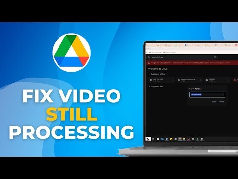 How to Fix Google Drive Video is Still Processing｜5 Methods to Fix Easily (Working 2025)