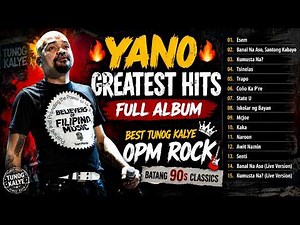 🔥 Yano Greatest Hits Full Album 🎸 Best Tunog Kalye OPM Rock 🎶 Batang 90s Classics