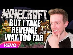 Minecraft but I take revenge way too far