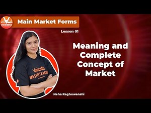 Main Market Forms (L-1) | Meaning And Complete Concept of Market | Class 11 Economics PDF Notes.