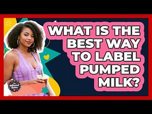 What Is The Best Way To Label Pumped Milk?