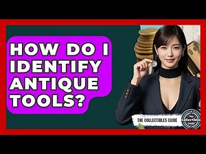 How Do I Identify Antique Tools? - The Collectibles Guide
