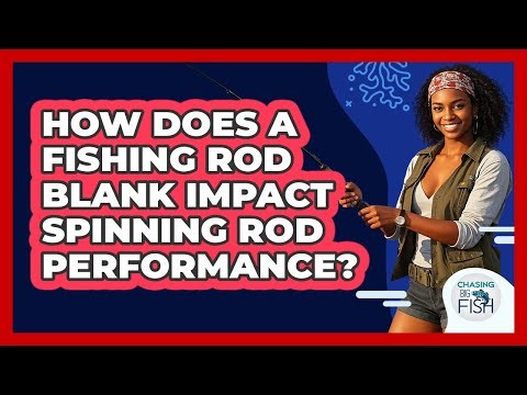 How Does A Fishing Rod Blank Impact Spinning Rod Performance? - Chasing Big Fish