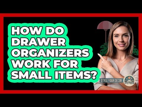 How Do Drawer Organizers Work For Small Items?