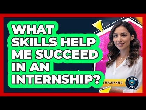 What Skills Help Me Succeed in an Internship?