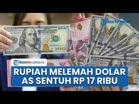 Rupiah Melemah, Sentuh Rp 17 Ribu per Dolar AS, Imbas Melonjaknya Harga Minyak Akibat Perang