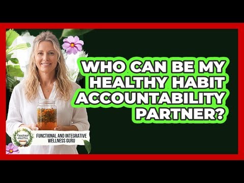 Who Can Be My Healthy Habit Accountability Partner?