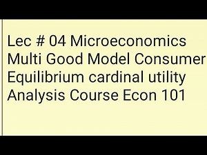 Consumer equilibrium in Multi Good model. Econ 101. Cardinal utility analysis. Microeconomics