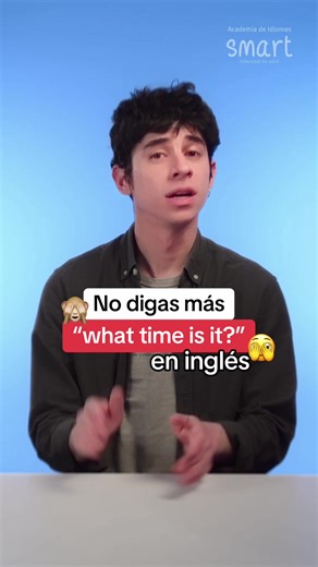 ¡No digas más “what time is it