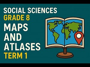 Social Sciences Geography Grade 8 Maps and Atlases -GLOBE Term 1