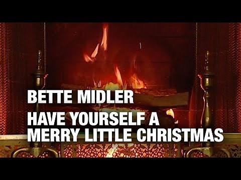 Bette Midler - Have Yourself a Merry Little Christmas (Christmas Fireplace)