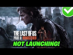 The Last of Us Part II Remastered Not Launching/CTD/Crash to Desktop on PC FIX