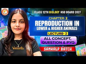 Reproduction in Lower & Higher Animals Class 12 Lec -2 | Bio All Concepts, Questions & PYQ HSC Board