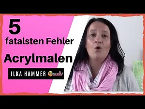 Acrylmalen | Die 5 fatalsten Fehler in der Acrylmalerei und beim Acryl malen lernen für Anfänger