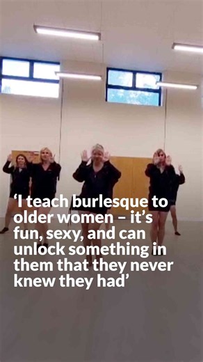 ‘I teach burlesque to older women – it’s fun, sexy, and can unlock something in them that they never knew they had’