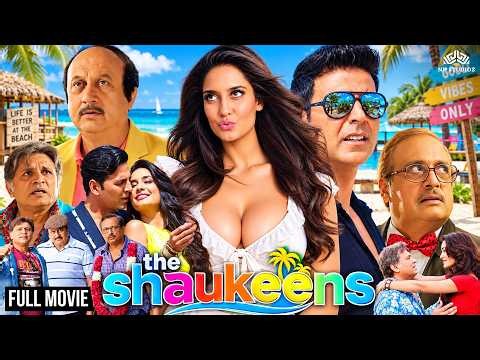 The Shaukeens (2014) Full Movie | Akshay Kumar, Lisa Haydon, Anupam Kher | Hindi Comedy