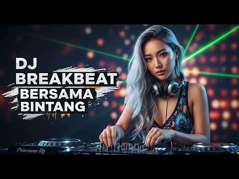 DJ BREAKBEAT FULL BASS 2025 - BERSAMA BINTANG FULL ALBUM