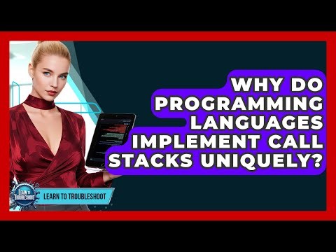 Why Do Programming Languages Implement Call Stacks Uniquely? - Learn To Troubleshoot