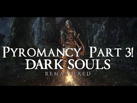 Dark Souls Remastered - The Ultimate Pyromancer's Guide Part 3!