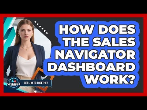 How Does The Sales Navigator Dashboard Work?