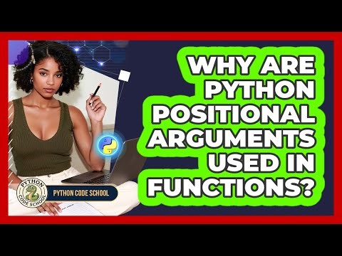 Why Are Python Positional Arguments Used In Functions? - Python Code School