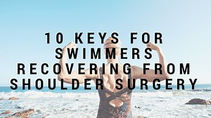 10 Keys for Swimmers Recovering from Shoulder Surgery - Swimming Science