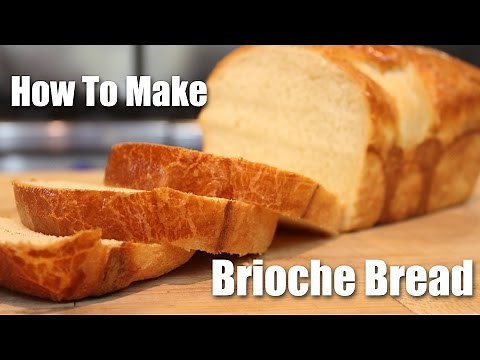 How to Make Brioche Bread - Recipe