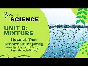 Science Year 2 | Unit 8: Mixture | Topic: Materials That Dissolve More Quickly | Situation 2