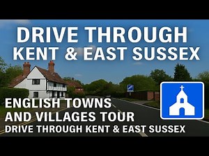 Drive Through Kent & East Sussex | English Towns and Villages Tour