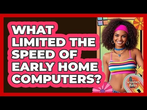 What Limited The Speed Of Early Home Computers?