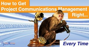 How to Get Project Communications Management Right... Every Time