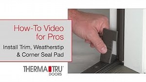How-To Install Trim, Weatherstrip, and Corner Seal Pads