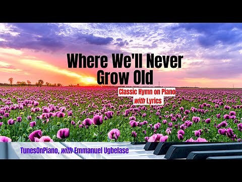 Where We'll Never Grow Old / Piano instrumental Hymn with Lyrics .